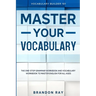 Vocabulary Builder: MASTER YOUR VOCABULARY - The One-Stop Grammar Workbook and Vocabulary Workbook To Master English For All Ages