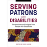 Serving Patrons with Disabilities: Perspectives and Insights from People with Disabilities