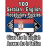 100 Serbian/English Vocabulary Puzzles: Learn and Practice Serbian By Doing FUN Puzzles!, 100 8.5 x 11 Crossword Puzzles With Clues In English, Answer