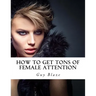 How To Get Tons Of Female Attention