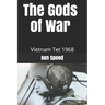 The Gods of War: 1968 a year in the life of a Vietnam helicopter pilot