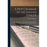 A New Grammar of the English Tongue [microform]: Part 1, With Exercises: to Which Has Been Added an Appendix on Composition for Use in Canadian Public