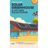 Off Grid Solar Power & Year Round Solar Greenhouse: 2-in-1 Compilation Make Your Own Solar Power System and build Your Own Passive Solar Greenhouse Wi