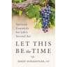 Let This Be the Time: Spiritual Essentials for Life's Second ACT