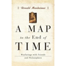 A Map to the End of Time: Wayfarings with Friends and Philosophers