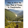 Hike to Alive: An Epic Poem of Trauma to Transformation