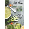 The Soups and Snacks of India: Add Spice to Your Life with Indian Snacks and Soups!