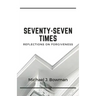 Seventy-Seven Times: Reflections on Forgiveness