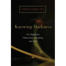Knowing Darkness: On Skepticism, Melancholy, Friendship, and God