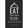 Eat Like a Local- Miami: Miami Florida Food Guide