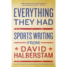 Everything They Had: Sports Writing from David Halberstam