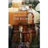Carrier Oils & Essential Oils & Aromatherapy for Beginners