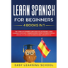 Learn Spanish For Beginners: 4 Books in 1: LEARN SPANISH FOR BEGINNERs BUNDLE Vol 1 to 4 - A step-by-step- guide on how to speak Spanish like crazy