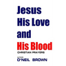Jesus His Love and His Blood: Christian Prayers