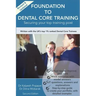 Foundation To Dental Core Training: Securing Your Top Training Post 2nd Edition: Now includes BONUS Dental Portfolio Chapter with detailed examples
