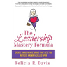 The Leadership Mastery Formula: Create an Authentic Brand that Gets You Noticed, Known & Called Upon