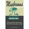 Mushroom Cultivation: Growing Edible Mushrooms for Profit: Crop Cycle, Yield