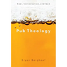 Pub Theology: Beer, Conversation, and God