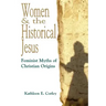 Women & the Historical Jesus: Feminist Myths of Christian Origins