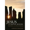Jesus the Master Builder: Druid Mysteries and the Dawn of Christianity