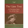 The Upas Tree: A Christmas Story for all the Year