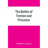 The battles of Trenton and Princeton