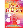 Root Chakra: The Ultimate Guide to Opening, Balancing, and Healing Muladhara