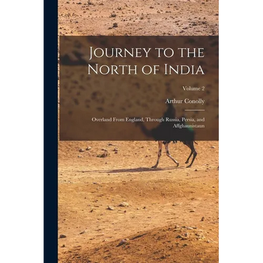 Journey to the North of India: Overland From England, Through Russia, Persia, and Affghaunistaun; Volume 2