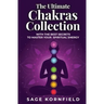 The Ultimate Chakras Collection with the Best Secrets to Master Your Spiritual Energy