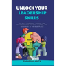 Unlock Your Leadership Skills: Inspire, Empower, and Influence Teams