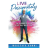 Live Passionately: The Blueprint to Design a Life Truly Worth Living