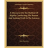 A Discourse on the Method of Rightly Conducting the Reason and Seeking Truth in the Sciences