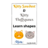 Kitty Sawdust and Kitty Fluffypaws. Learn shapes.