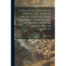 A Practical Treatise on Perspective, Adapted for the Study of Those Who Draw From Nature, by Which the Usual Errours May Be Corrected