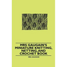 Mrs Gaugain's Miniature Knitting, Netting, and Crochet Book