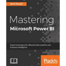 Mastering Microsoft Power BI: Expert techniques for effective data analytics and business intelligence