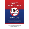 How to Resolve Your IRS Tax Debt Problems: Anyone contemplating self-representation before the Internal Revenue Service must read this book first! Law