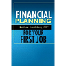 Financial Planning For Your First Job: A Comprehensive Financial Planning Guide