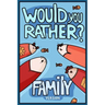 Would You Rather? Family Version: Would You Rather Questions Family Activities Edition