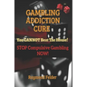 Gambling Addiction Cure - You CANNOT beat the House!: STOP Compulsive Gambling NOW!