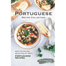 Portuguese Recipe Collection: Easy-to-Follow Selection of Tasty Portuguese Recipes