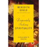 Desperately Seeking Spirituality: A Field Guide to Practice
