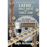 How to Make Your Own Lathe, Drill Press and Table Saw