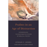 Psalms in an Age of Distraction: Experiencing the Restorative Power of Biblical Poetry