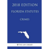 Florida Statutes - Crimes (2018 Edition)