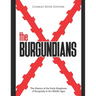 The Burgundians: The History of the Early Kingdoms of Burgundy in the Middle Ages