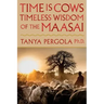 Time Is Cows: Timeless Wisdom of the Maasai