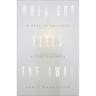 When God Feels Far Away: Eight Ways to Navigate Divine Distance