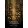 Gifts of the Dark Wood: Seven Blessings for Soulful Skeptics (and Other Wanderers)