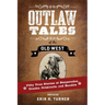 Outlaw Tales of the Old West: Fifty True Stories of Desperados, Crooks, Criminals, and Bandits